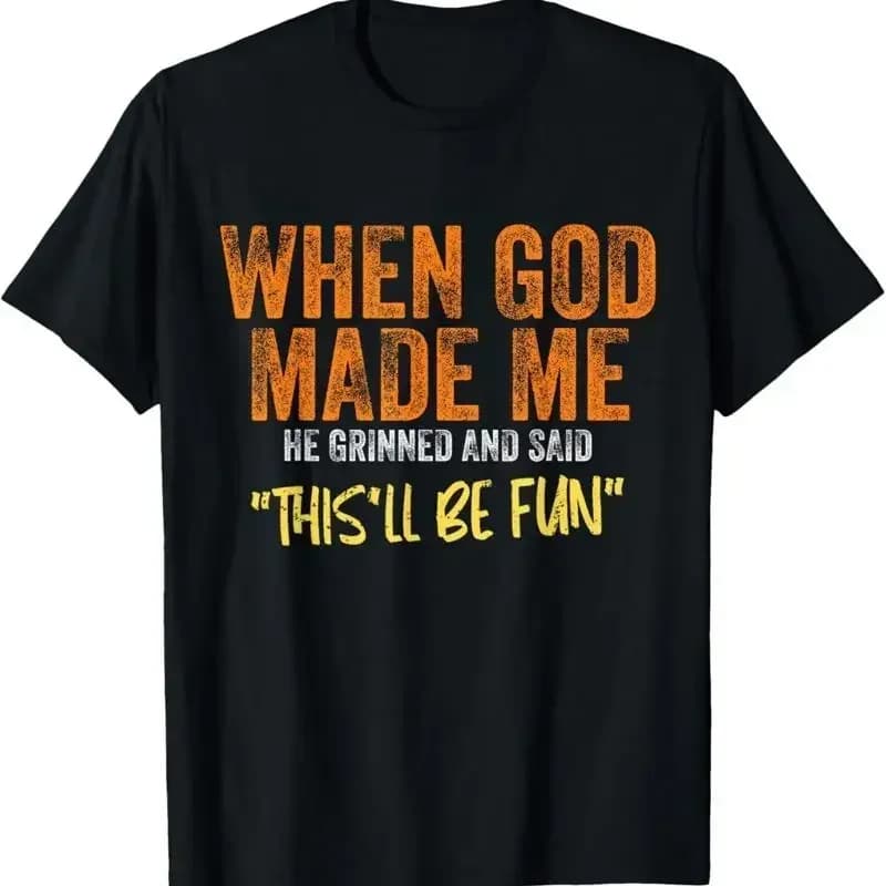When God Made Me He Grinned And Said This'Ll Be Fun Funny T Shirt