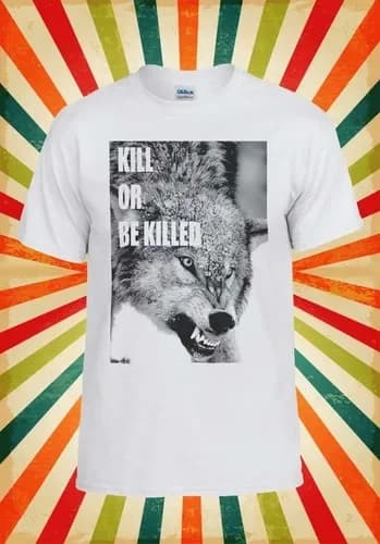 Kill or Be Killed Wolf Attack Cool Men Women Vest Tank Top Unisex T Shirt 1292