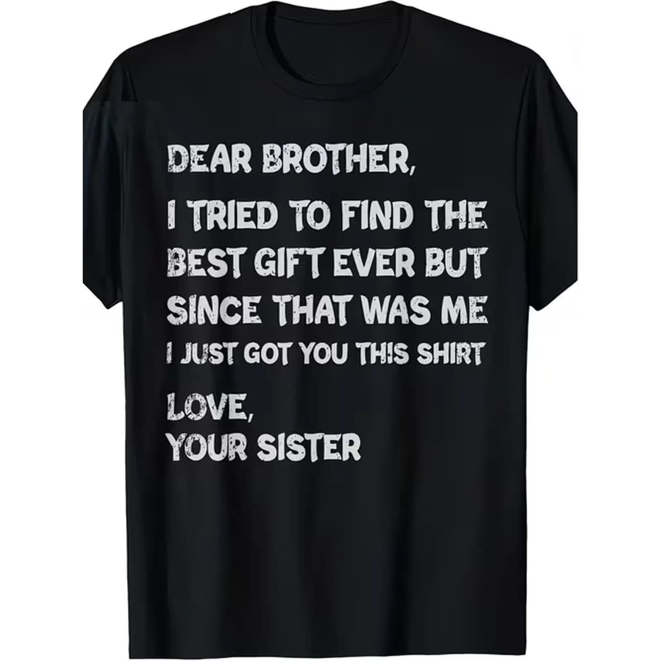 Humorous T Shirt For A Brothers Birthday And Fathers Day Sibling Tee I Searched Present My Brother Moisture Wicking Crew Neck Black With White Lettering Suitable Casual Form