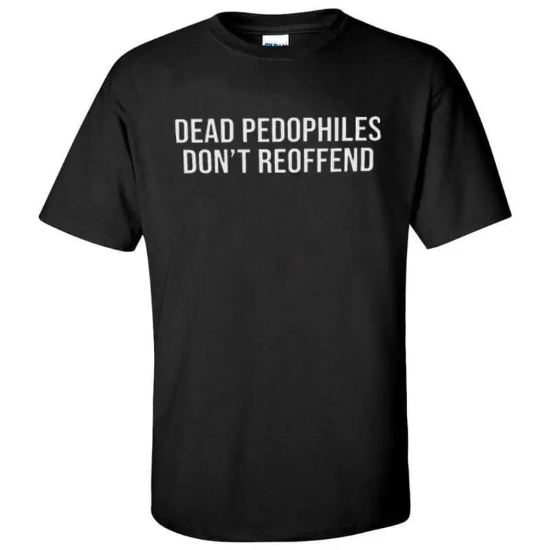 Hot Dead Pedophiles Non ripendono il miglior detto Maglietta nera 1Nk653