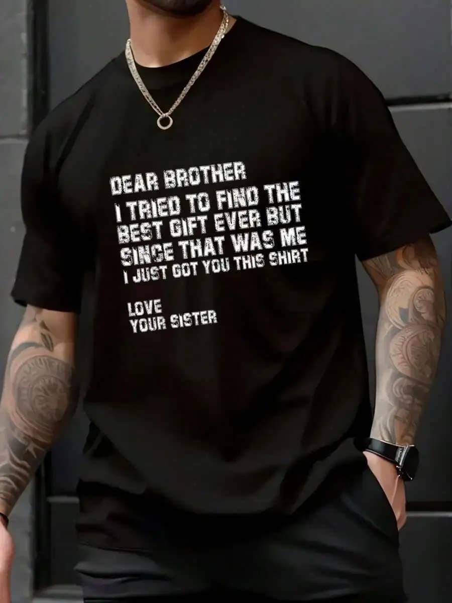Dear Brother I Tried To Find The Best Gift Ever Graphic Tee Men 100% Cotton Casual Summer T-Shirt