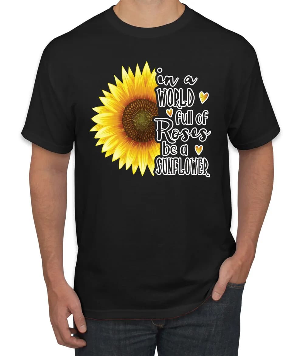 In A World Full Of Roses Be A Sunflower Pop Culture Men Graphic Tshirt