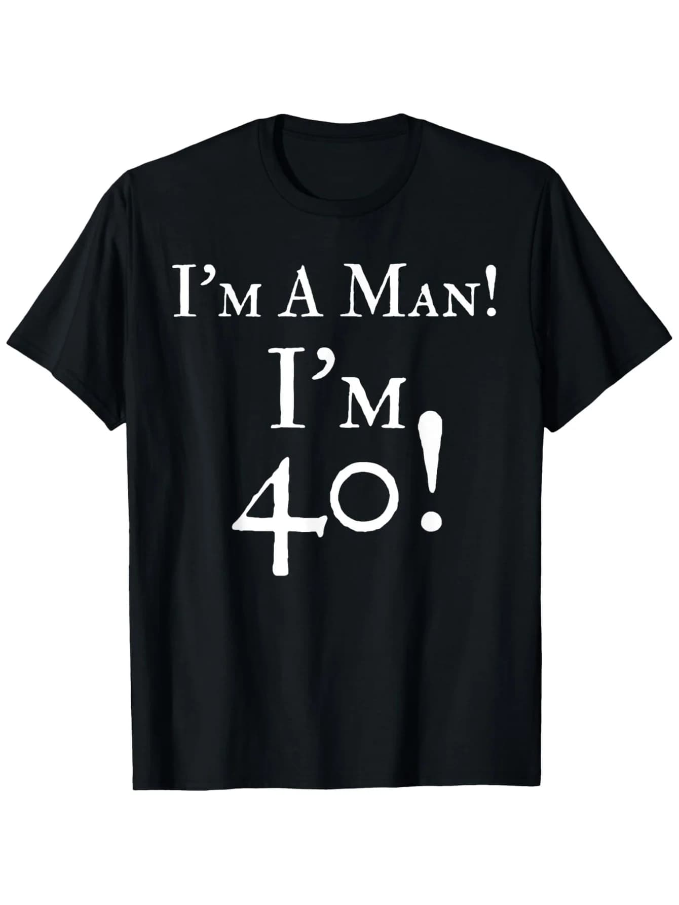Maglietta grafica da uomo per il 40° compleanno, sono un uomo! Sono 40 anni! Divertente maglietta stampata con sorprendente testo bianco su nero leggero