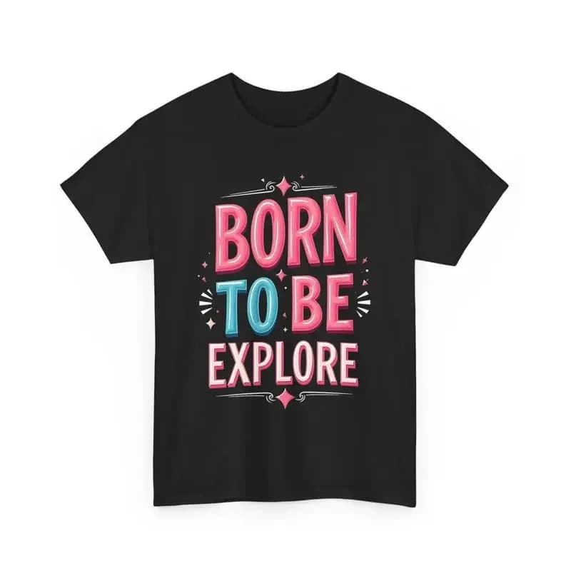 Motivational T Shirt Born To Be Explore Positive Message Inspirational