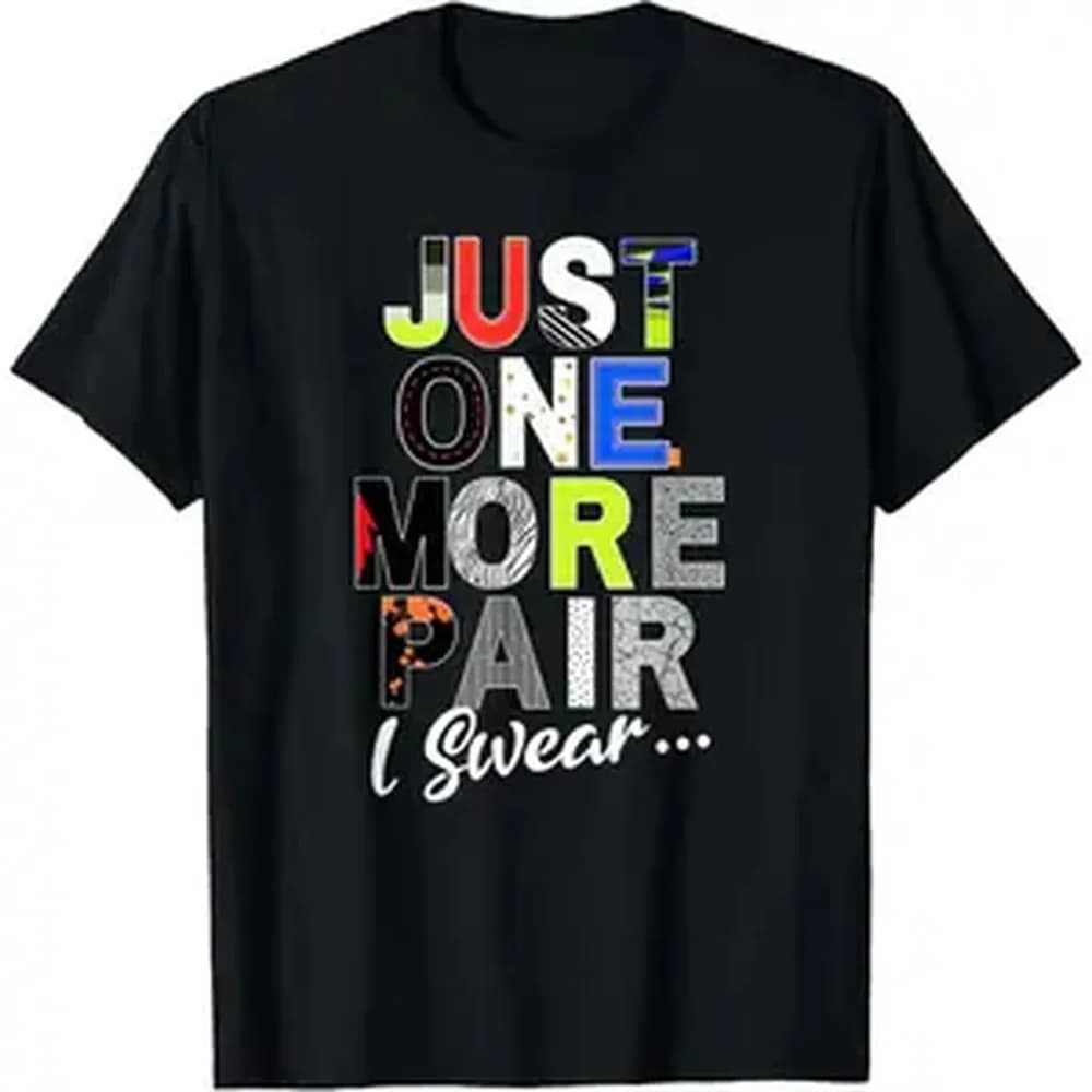 Sneaker Head Just One More Pair...Sneakerhead graphic T-Shirt Graphic tees Shortsleeve Casual