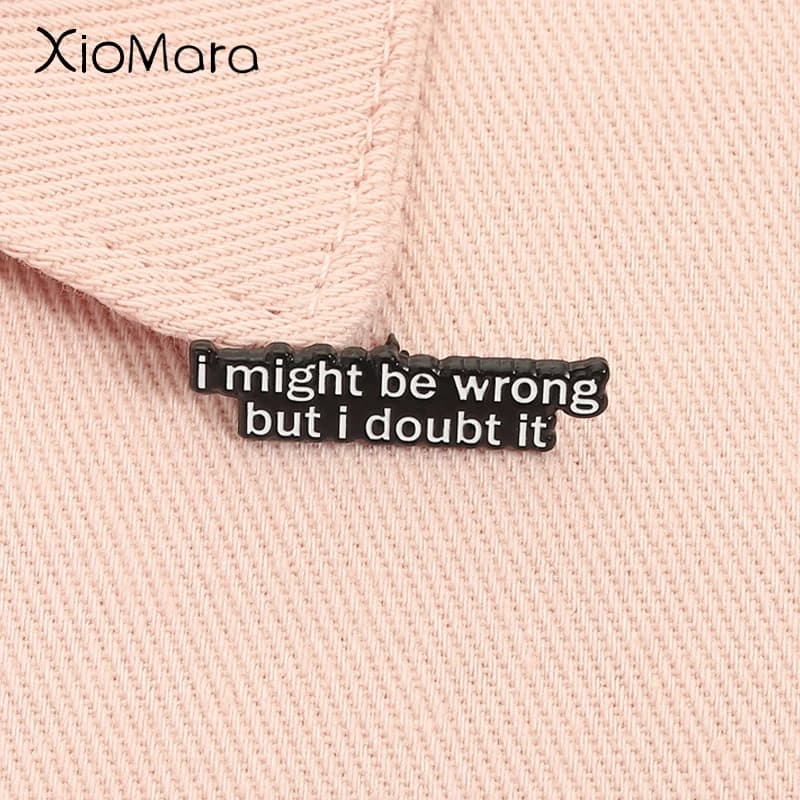 Posso essere sbagliato ma ho dublo Spilla smaltata Citazione personalizzata Spilla Zaino con risvolto Distintivo Accessori per gioielli di moda Regalo per gli amici