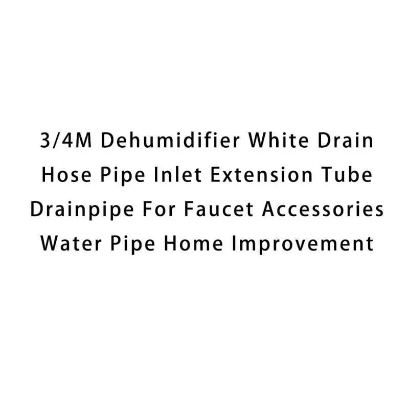 Deumidificatore 3/4M Tubo di scarico bianco Tubo di prolunga di ingresso Tubo di scarico per accessori per rubinetti Tubo dell'acqua Miglioramento domestico