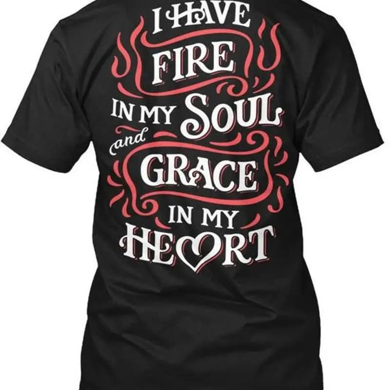 Grace In My Heart I Have Fire Soul And Grave T-shirt Made USA Taglia dalla S alla 5XL