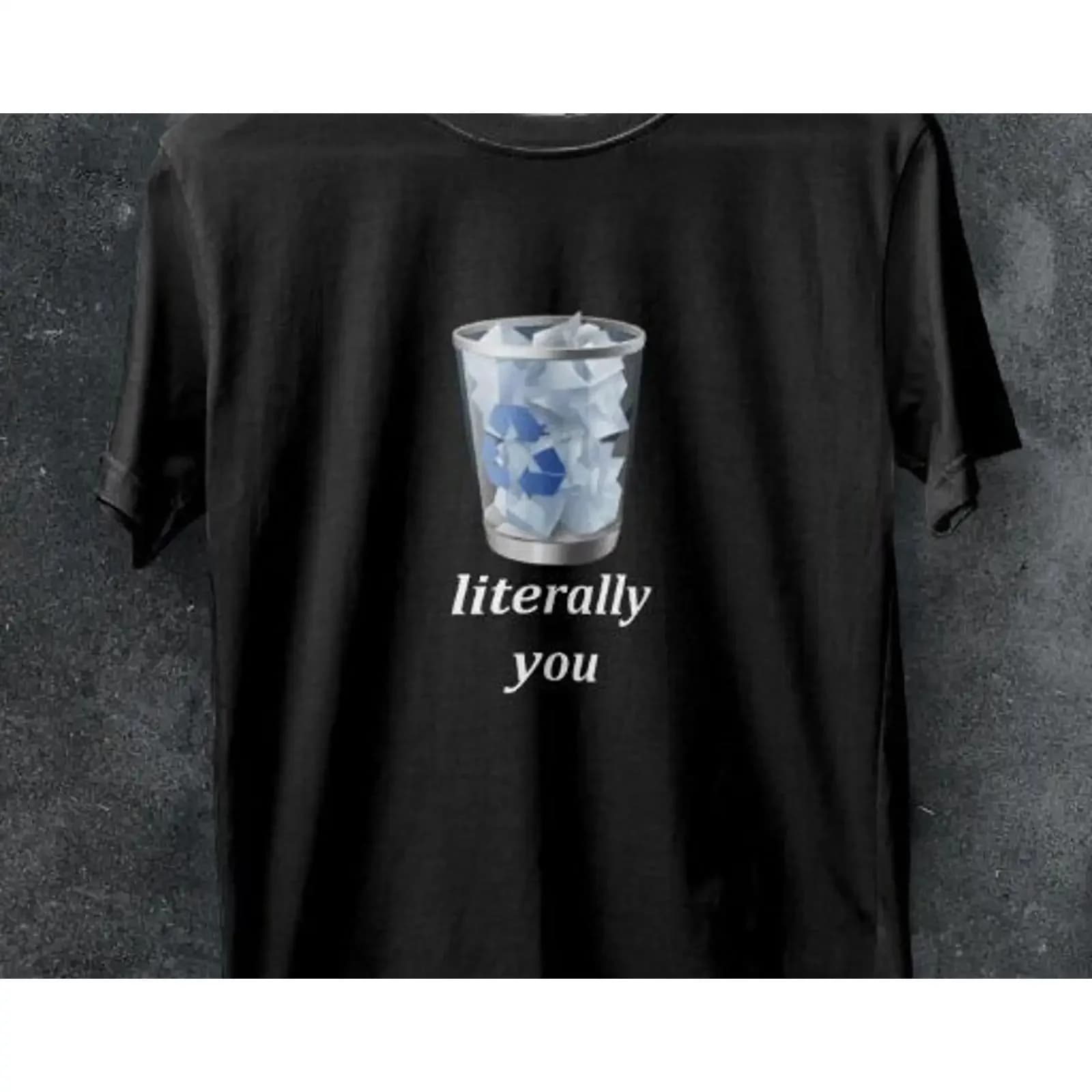 Literally You Recycle Bin Meme T shirt Funny Offensive Cursed Viral Casual vintage Washed Stretched fashion Unisex homme