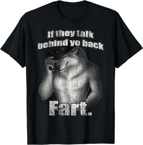 NEW LIMITED If They Talk Behind Your Back Fart Wolf Funny T-Shirt