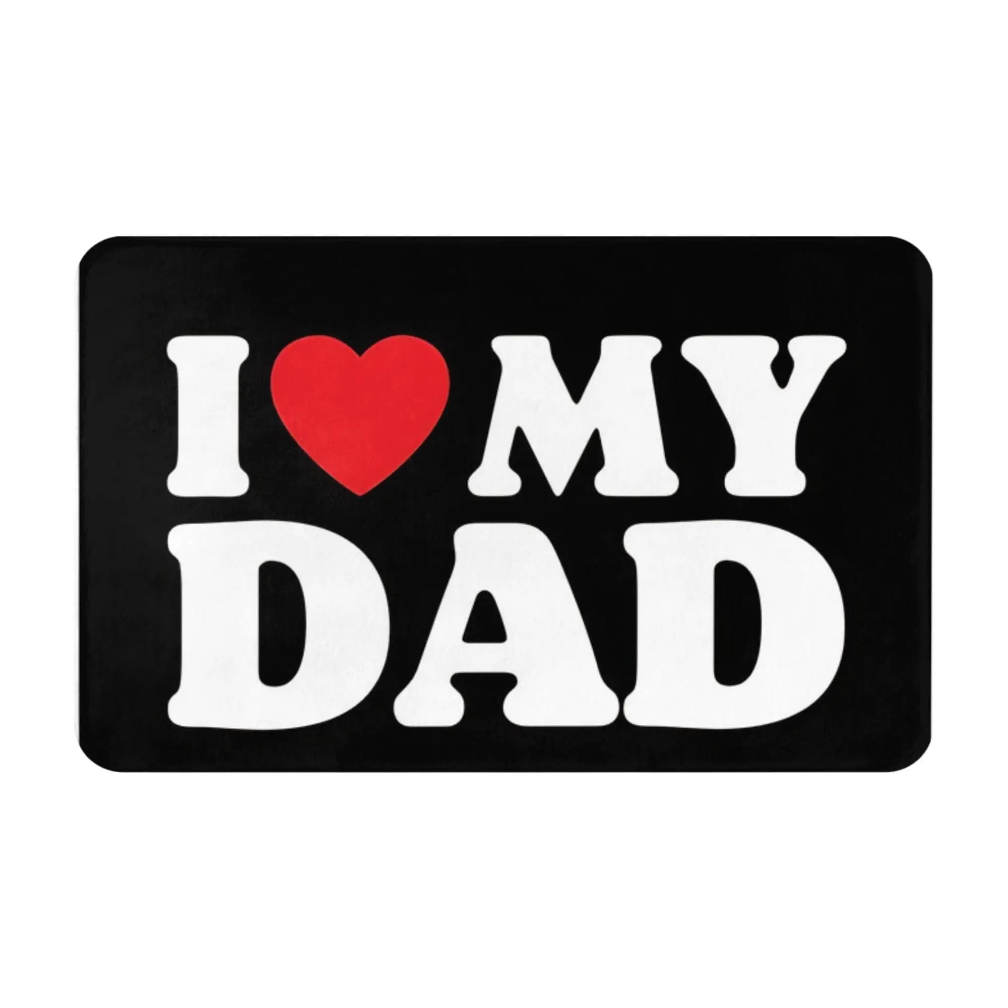 I Love My Dad Anti-Slip Doormat Bath Mat Father's Day Balcony Indoor Home Decorative