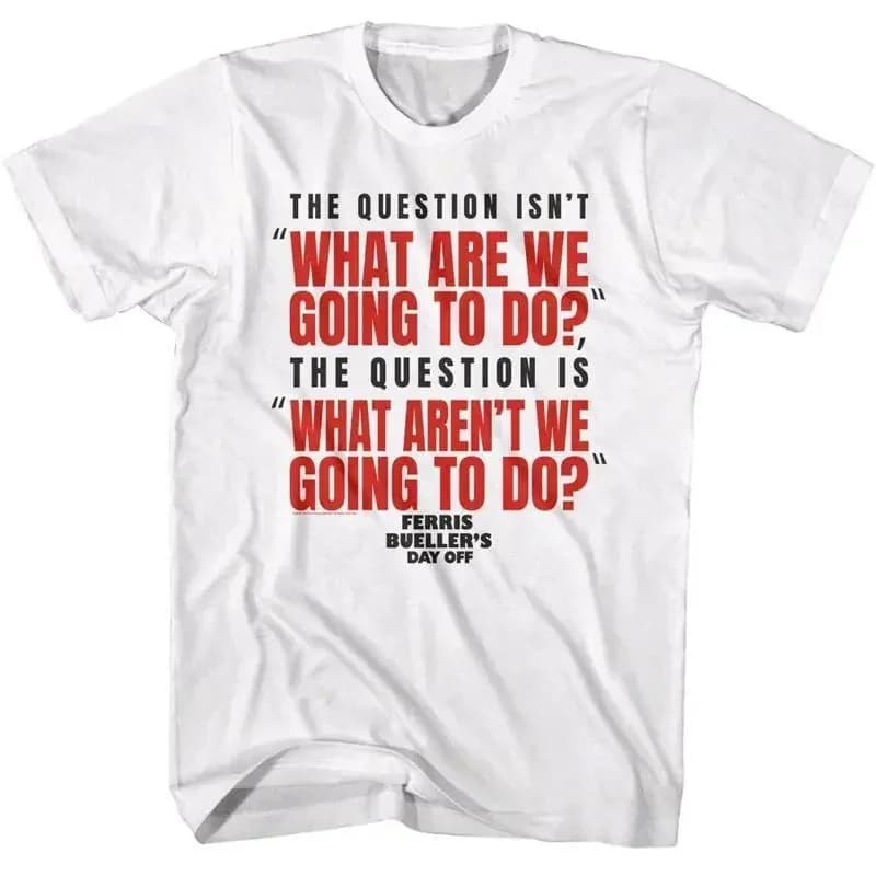 Ferris Bueller The Question Isn't Men's T Shirt