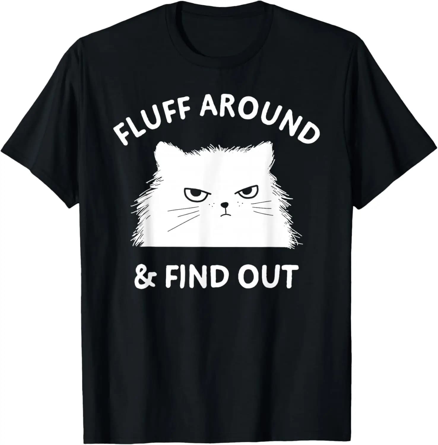Fluff Around Funny Sarcastic Cat Lady Quote Humor T-Shirt Cat,Pet Lover T-Shirt,Animalb,Art Cute,Funny,Patriotic