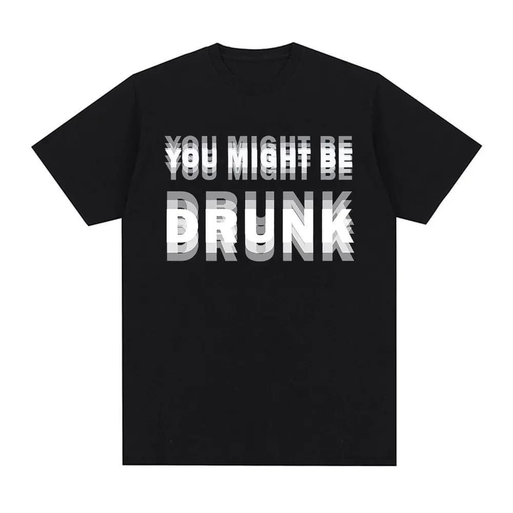 Funny Drinking Humor You Might Be Drunk T-Shirt Drinker Graphic Saying T-shirts Fashion Humor Street Cotton Short Sleeves Tshirt