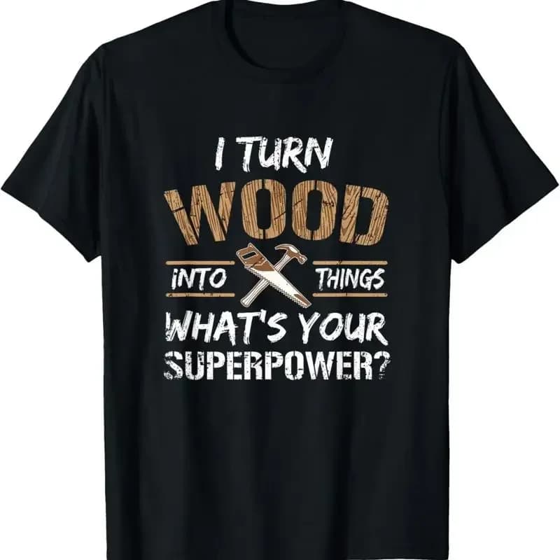 I Turn Wood Into Things Carpenter Woodworking T Shirt