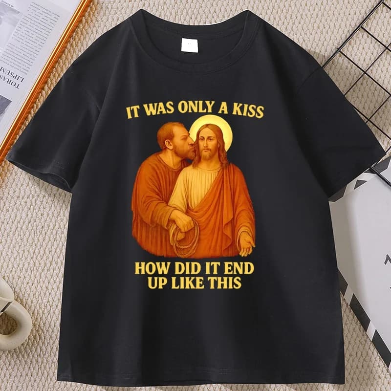 Jesus It Was Only A Kiss T-Shirt Funny Parody Tee Pop Culture Graphic Meme T Shirt Unique Religious Humor Tshirts Men Clothing