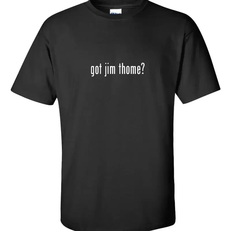 Got Jim Thome T shirt Black White Funny Cotton S 5XL