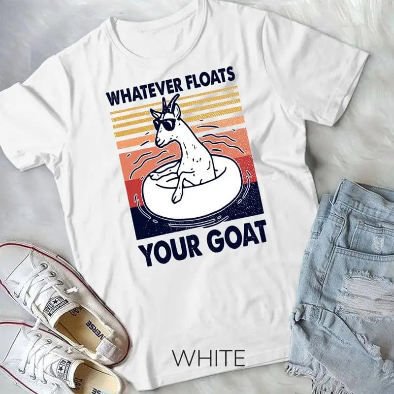 Vintage Funny Whatever Floats Your Goat Goats Mom Farming T Shirt Unisex T shirt