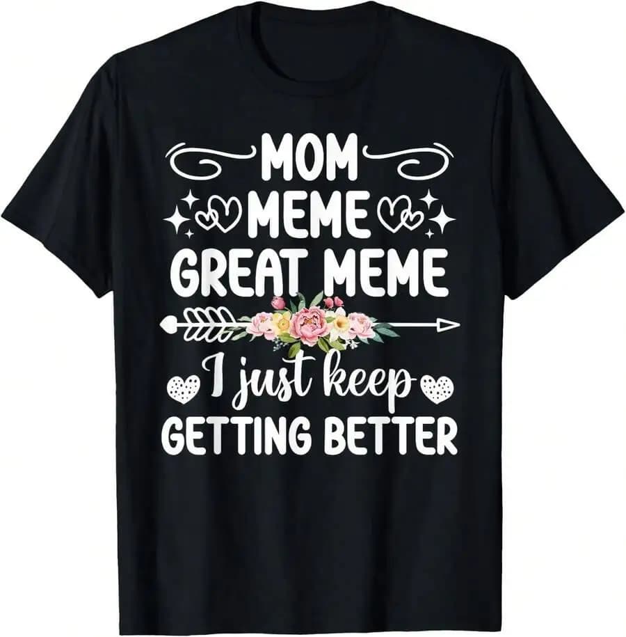 Mom Keep Getting Better Meme T-Shirt 100% Cotton Trendy Y2K Short-Sleeve Tee-Soft, Quick-Drying, Moisture-Wicking; Ideal Sports
