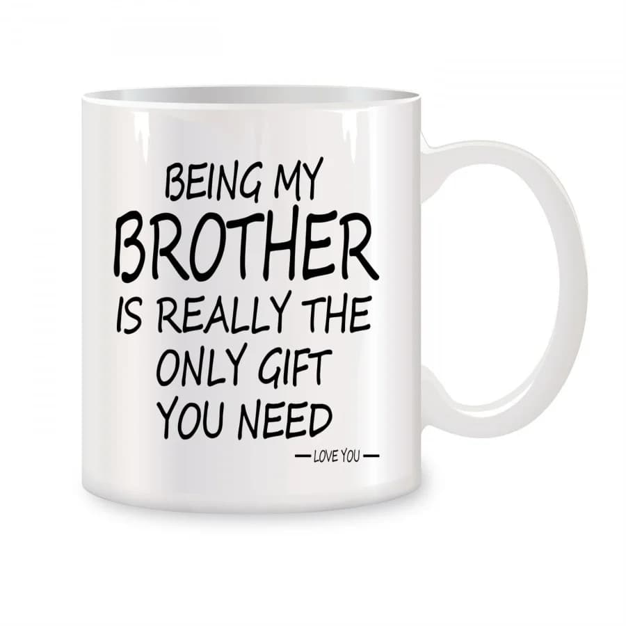 Being My Brother Is The Only Gift You Need Mugs For Brother from Sister Birthday Novelty Coffee Ceramic Tea Cups White 11 oz