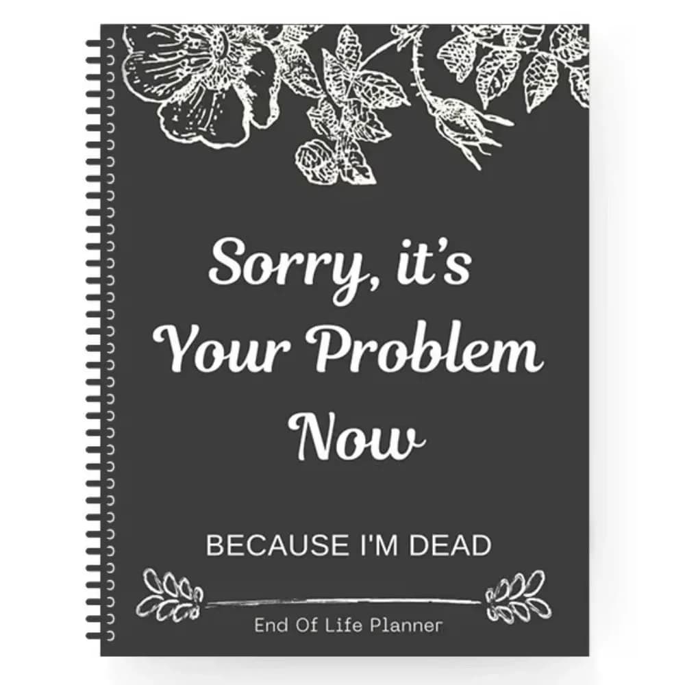 Black End of Life Planner Scusa che riduce lo stress, è il tuo problema ora, perché sono morto Agenda Libro Legacy Planning Notebook