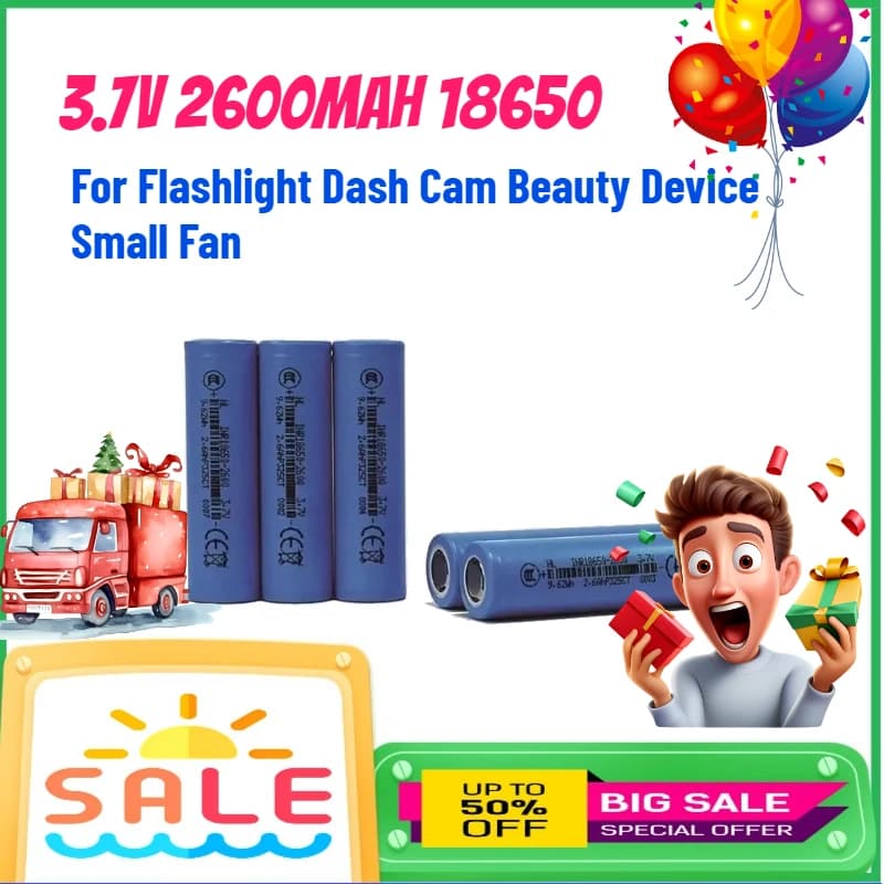 Lithium battery 3.7V 2600mAh 18650 for Flashlight, Dash Cam, Beauty device, Small fan, Rechargeable batteries