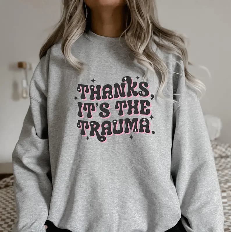 Thanks It's The Trauma Funny Mental Health Letters Print Sweatshirt Ental Illness Therapy Ollie and Penny Adult Matching Women