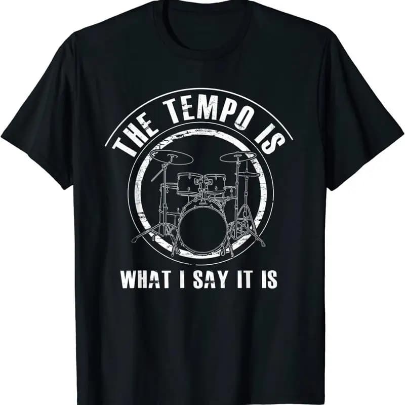 New Limited The Tempo Is What I Say It Funny Drummer T Shirt