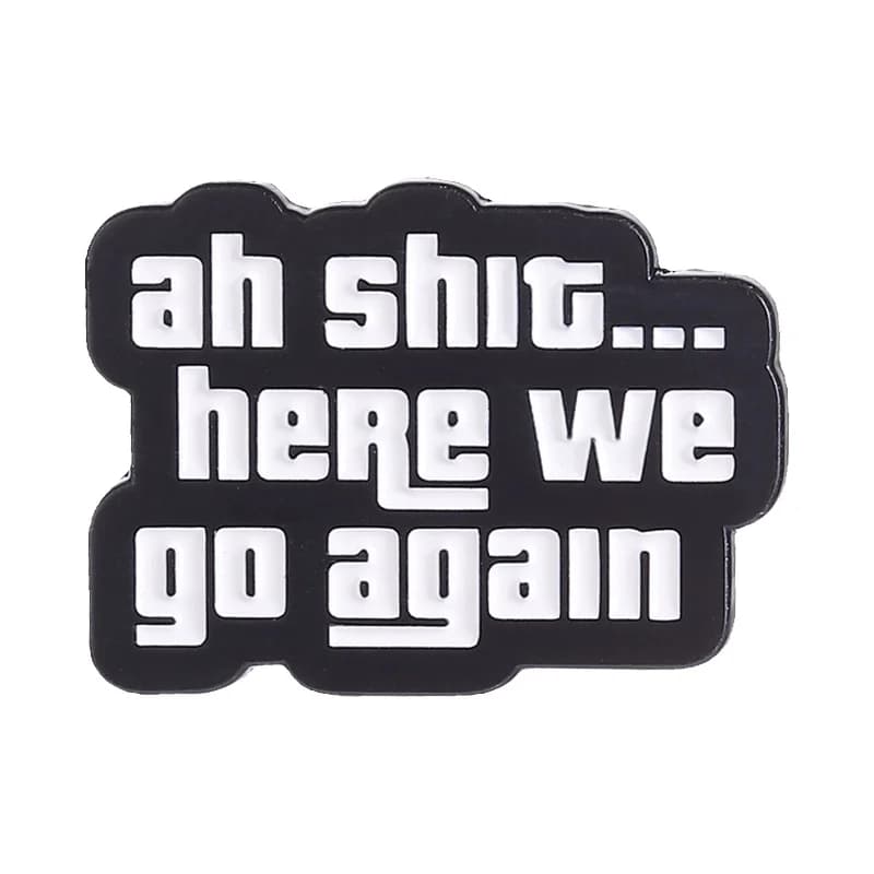 Spilla smaltata con slogan del gioco d'azione e avventura 'Ah Shit Here We Go Again', distintivo per zaino, risvolto, cappello, regalo divertente per amici