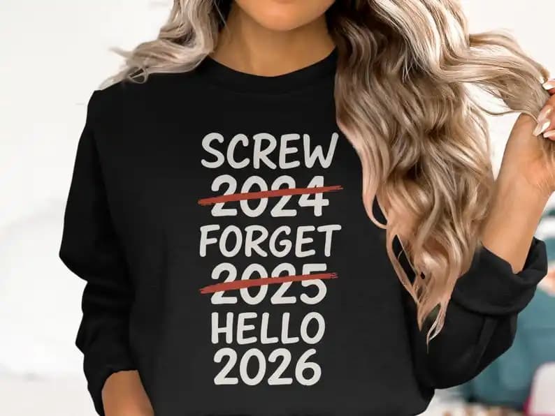 Funny New Year 2026 Sweatshirt Goodbye 2025 Hello 2026 Shirt Screw 2024 Forget 2025 Celebration Crewneck Party Unisex Winter Top