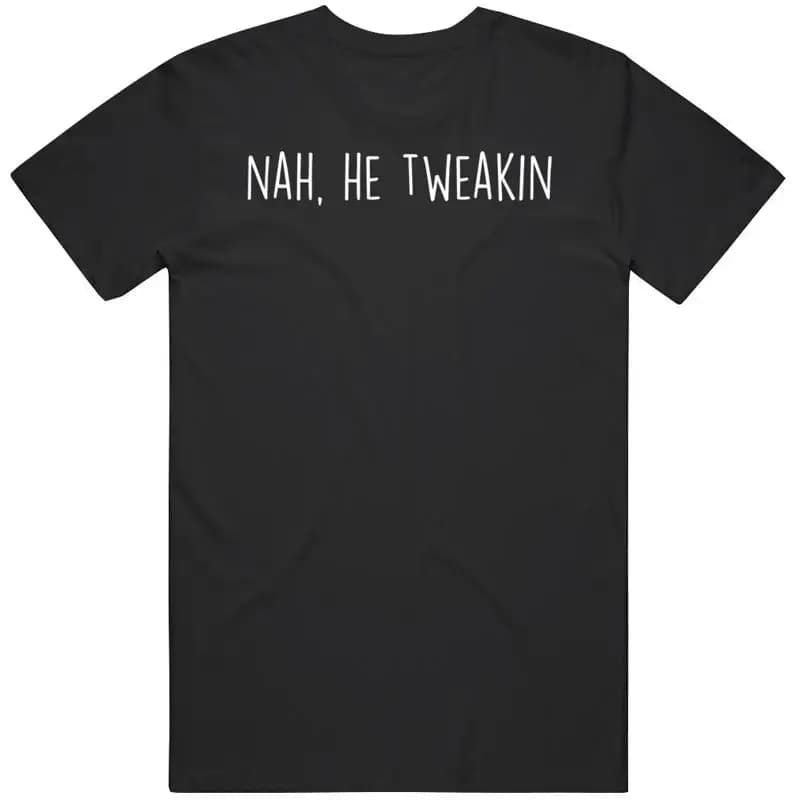 Nah He Tweakin Pop Culture T-Shirt