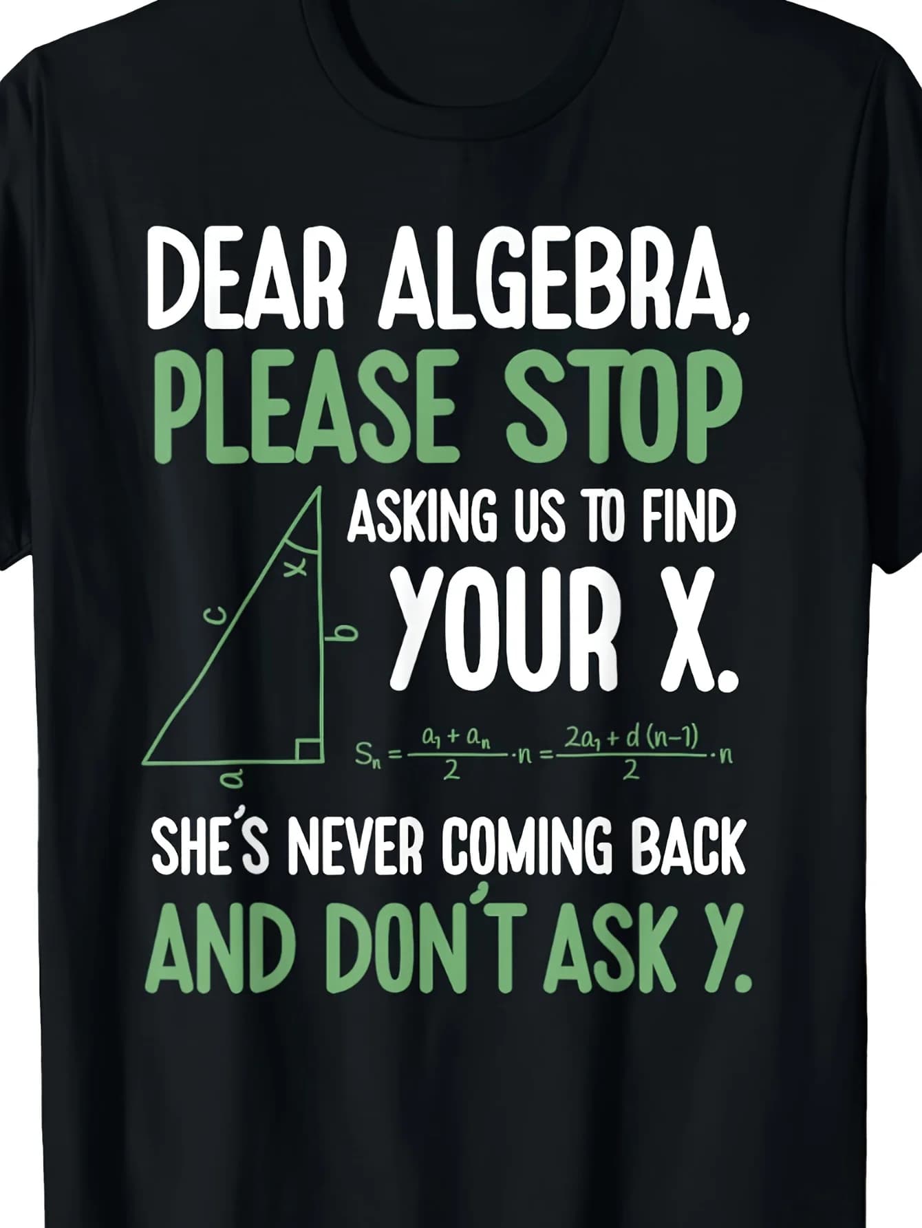 Funny men's t-shirt with "Dear Algebra, please don't ask us about your X anymore", 100% cotton, black with green geometric print