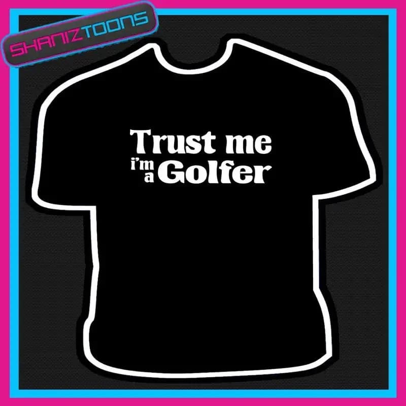 TRUST ME I M A GOLFER GOLFING Divertente SLOGAN TSHIRT