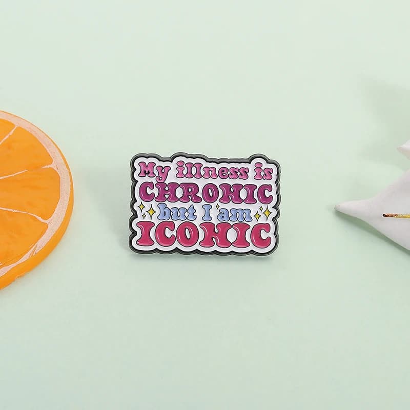My Illness Is Chronic But I am Iconic Enamel Pin Sarcastic Quotes Metal Brooch Lapel Backpack Badge Jewelry Gift for Friends