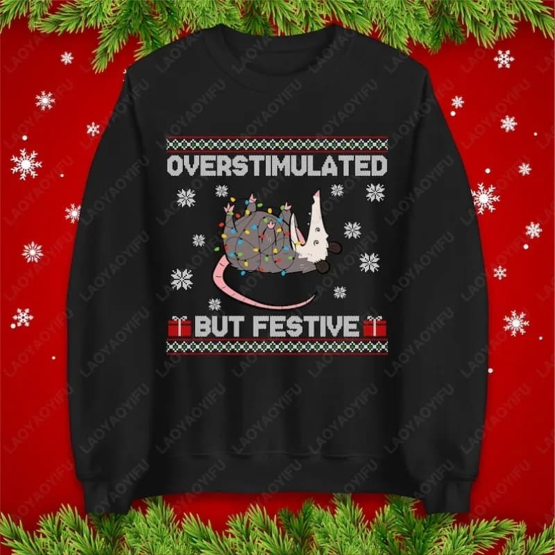 Overstimulated But Festive Jumper Funny Possum Xmas Hoodie Cute Animal Lover Christmas T Shirt Humorous Holiday Gift Sweatshirt
