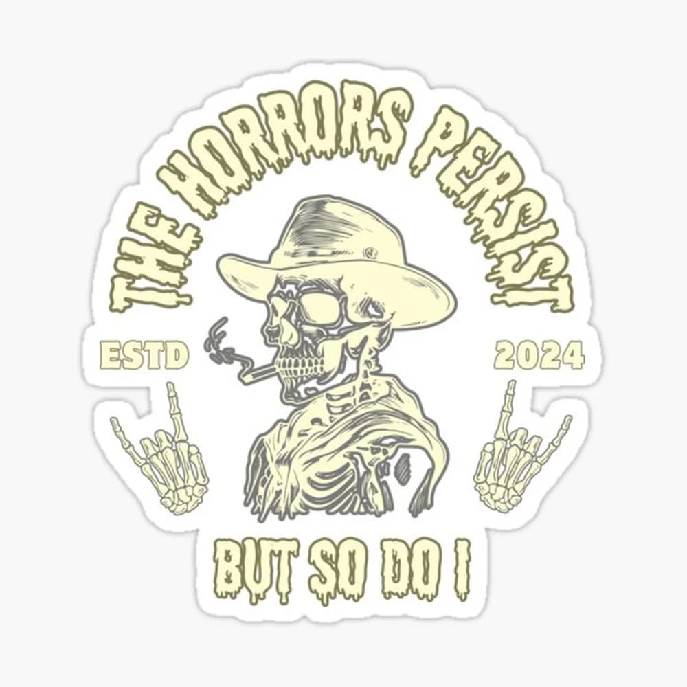 The Horrors Persist But So Do I Sticker for Laptop Decor Bedroom Car Cute Cartoon Art Fashionable Public Suitcase