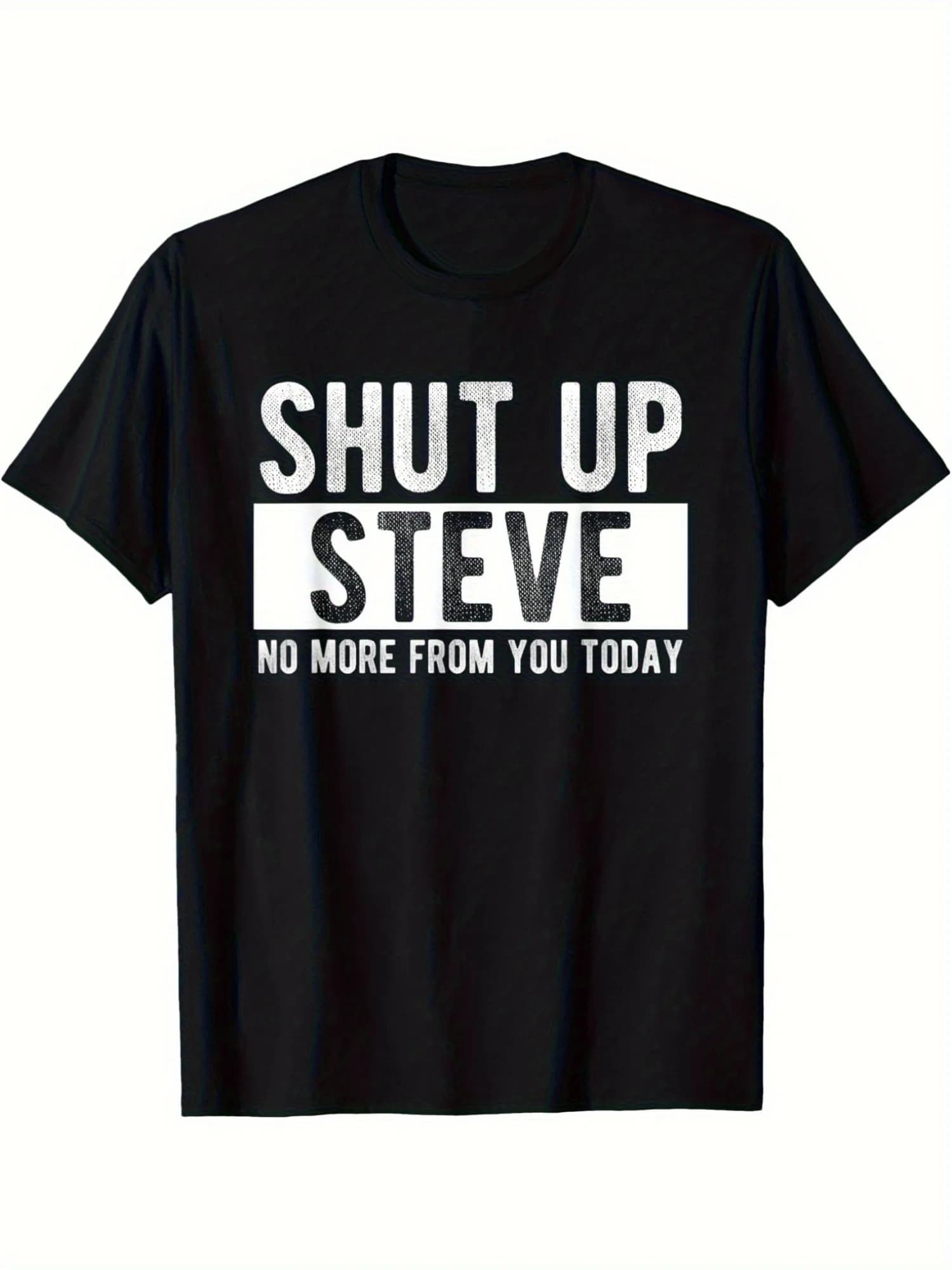 Funny graphic T-shirt Shut Up Steve - Short sleeve casual summer t-shirt, crew neck, men's cotton t-shirt